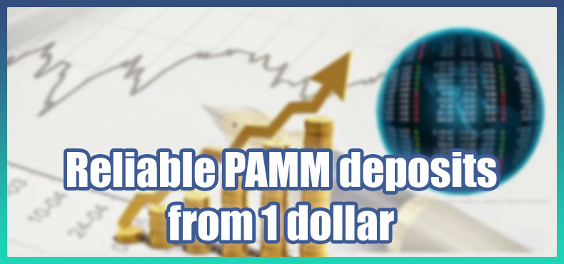 Reliable PAMM deposits from 1 dollar